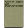 Hündchen - Puppies 2011 Broschürenkalender door Onbekend
