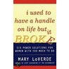 I Used To Have A Handle On Life But It Broke by Mary LoVerde