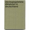 Ideologiegeleitete Diktaturen in Deutschland by Manuel Becker