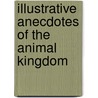Illustrative Anecdotes Of The Animal Kingdom door Samuel Griswold [Goodrich