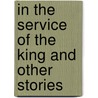 In The Service Of The King And Other Stories door Sophie Antoinette Miller