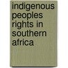 Indigenous Peoples Rights In Southern Africa by Unknown