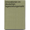 Innovationen im deutschen Tageszeitungsmarkt by Marie Schnell
