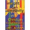 Insight & Creativity in Christian Counseling by Jay Edward Adams