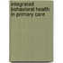 Integrated Behavioral Health In Primary Care