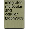 Integrated Molecular And Cellular Biophysics by Valerica Raicu