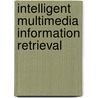 Intelligent Multimedia Information Retrieval by Mark T. Maybury