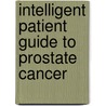 Intelligent Patient Guide to Prostate Cancer by S. Larry Goldenberg