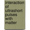 Interaction Of Ultrashort Pulses With Matter by Unknown