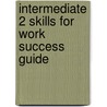 Intermediate 2 Skills For Work Success Guide door Onbekend