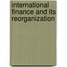 International Finance and Its Reorganization door Elisha M. Friedman
