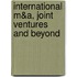 International M&A, Joint Ventures And Beyond