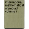 International Mathematical Olympiad Volume I by Istvan Reiman