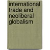 International Trade And Neoliberal Globalism door Paul Bowles