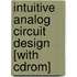 Intuitive Analog Circuit Design [with Cdrom]