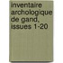 Inventaire Archologique de Gand, Issues 1-20