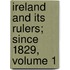 Ireland And Its Rulers; Since 1829, Volume 1