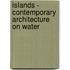 Islands - Contemporary Architecture On Water