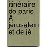 Itinéraire De Paris À Jérusalem Et De Jé door Onbekend