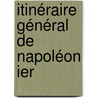 Itinéraire Général De Napoléon Ier door Albert Schuermans
