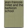 Jean-Francois Millet And The Barbizon School door Arthur Tomson