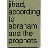 Jihad, According to Abraham and the Prophets door Robert Roberg