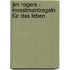 Jim Rogers - Investmentregeln für das Leben