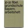 Jo-Jo Fibel. Grundschule Bayern. Arbeitsheft by Nicole Namour
