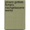 Johann Gottlieb Fichte's Nachgelassene Werke door Johann Gottlieb Fichte