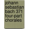 Johann Sebastian Bach 371 Four-Part Chorales door Johann Sebastian Bach