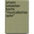 Johann Sebastian Bachs "Musicalisches Opfer"