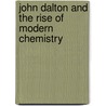 John Dalton And The Rise Of Modern Chemistry by Right Henry Enfield Roscoe