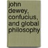 John Dewey, Confucius, and Global Philosophy