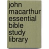 John MacArthur Essential Bible Study Library door John MacArthur