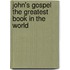 John's Gospel The Greatest Book In The World