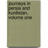 Journeys In Persia And Kurdistan, Volume One by Isabella Lucy Bird