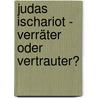 Judas Ischariot - Verräter oder Vertrauter? by Monika Hauf