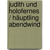 Judith und Holofernes / Häuptling Abendwind door Johann Nestroy