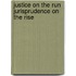 Justice on the Run Jurisprudence on the Rise