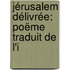 Jérusalem Délivrée: Poëme Traduit De L'i
