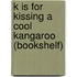 K Is for Kissing a Cool Kangaroo (Bookshelf)