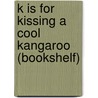 K Is for Kissing a Cool Kangaroo (Bookshelf) by Guy Parker-Rees