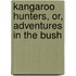 Kangaroo Hunters, Or, Adventures in the Bush