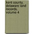 Kent County, Delaware Land Records. Volume 4