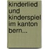 Kinderlied Und Kinderspiel Im Kanton Bern...