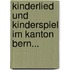 Kinderlied Und Kinderspiel Im Kanton Bern...