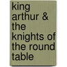 King Arthur & The Knights of the Round Table door Stephen Colbourn