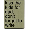 Kiss The Kids For Dad, Don't Forget To Write door Onbekend