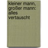 Kleiner Mann, Großer Mann: alles vertauscht door Hans Fallada