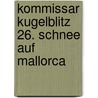 Kommissar Kugelblitz 26. Schnee auf Mallorca by Ursel Scheffler